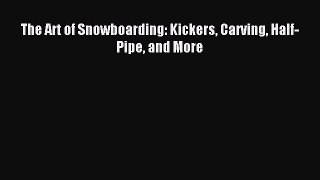 Download The Art of Snowboarding: Kickers Carving Half-Pipe and More PDF Free