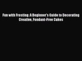 Read Fun with Frosting: A Beginner's Guide to Decorating Creative Fondant-Free Cakes PDF Online