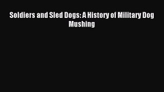Read Soldiers and Sled Dogs: A History of Military Dog Mushing ebook textbooks