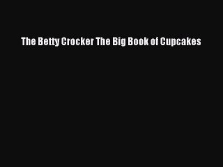 Read The Betty Crocker The Big Book of Cupcakes Ebook Free