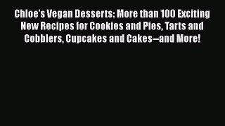 Read Chloe's Vegan Desserts: More than 100 Exciting New Recipes for Cookies and Pies Tarts