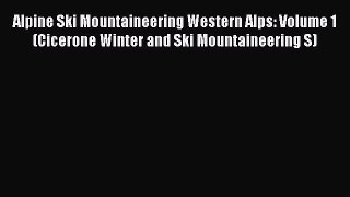 Read Alpine Ski Mountaineering Western Alps: Volume 1 (Cicerone Winter and Ski Mountaineering