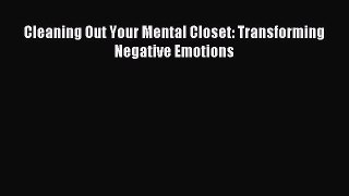 Read Cleaning Out Your Mental Closet: Transforming Negative Emotions Ebook Free