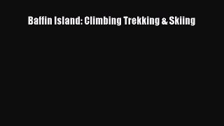 Read Baffin Island: Climbing Trekking & Skiing E-Book Free