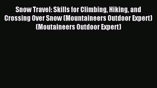 Download Snow Travel: Skills for Climbing Hiking and Crossing Over Snow (Mountaineers Outdoor