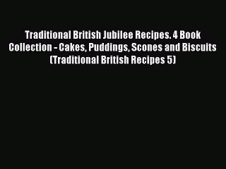 Read Traditional British Jubilee Recipes. 4 Book Collection - Cakes Puddings Scones and Biscuits