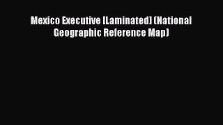 Read Mexico Executive [Laminated] (National Geographic Reference Map) E-Book Free
