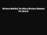 [Download] Wireless Mobility: The Why of Wireless (Network Pro Library) PDF Free