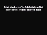 Read Toiletrivia - Hockey: The Only Trivia Book That Caters To Your Everyday Bathroom Needs