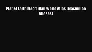 Read Planet Earth Macmillan World Atlas (Macmillan Atlases) E-Book Free