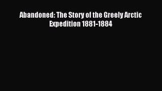 Read Abandoned: The Story of the Greely Arctic Expedition 1881-1884 E-Book Free