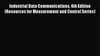 [Read] Industrial Data Communications 4th Edition (Resources for Measurement and Control Series)
