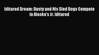 Download Iditarod Dream: Dusty and His Sled Dogs Compete in Alaska's Jr. Iditarod Ebook PDF