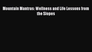 Read Mountain Mantras: Wellness and Life Lessons from the Slopes E-Book Free