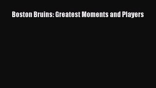 Download Boston Bruins: Greatest Moments and Players E-Book Free