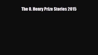 Read The O. Henry Prize Stories 2015 Ebook Free