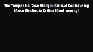 Download The Tempest: A Case Study in Critical Controversy (Case Studies in Critical Controversy)
