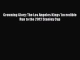 Read Crowning Glory: The Los Angeles Kings' Incredible Run to the 2012 Stanley Cup ebook textbooks