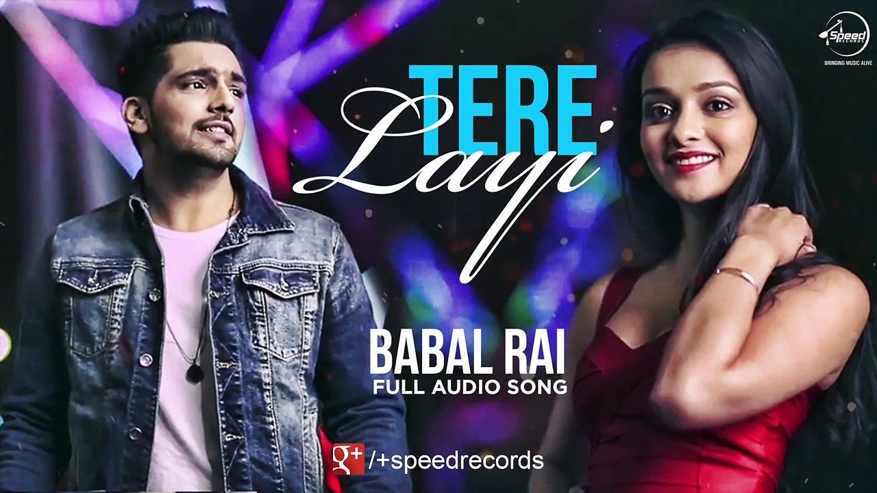 Tere Layi (Full Audio Song) _ Babbal Rai _ Punjabi Song Collection _ Speed Records
