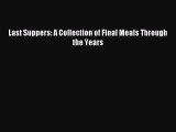 Download Last Suppers: A Collection of Final Meals Through the Years Ebook Free