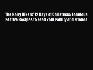 Read The Hairy Bikers' 12 Days of Christmas: Fabulous Festive Recipes to Feed Your Family and