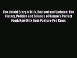 Read The Untold Story of Milk Revised and Updated: The History Politics and Science of Nature's