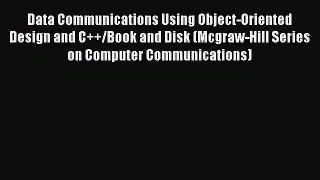 [Read] Data Communications Using Object-Oriented Design and C++/Book and Disk (Mcgraw-Hill