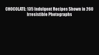 Read CHOCOLATE: 135 Indulgent Recipes Shown in 260 Irresistible Photographs Ebook Free