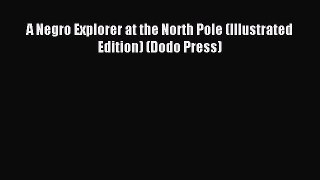 Read A Negro Explorer at the North Pole (Illustrated Edition) (Dodo Press) PDF Online