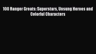 Read 100 Ranger Greats: Superstars Unsung Heroes and Colorful Characters E-Book Free