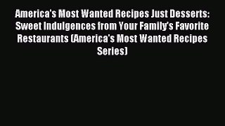 Read America's Most Wanted Recipes Just Desserts: Sweet Indulgences from Your Family's Favorite