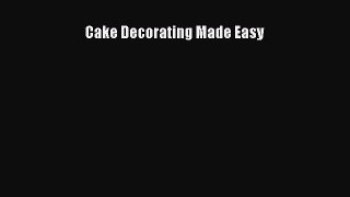 Download Cake Decorating Made Easy Ebook Free