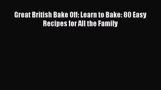 Download Great British Bake Off: Learn to Bake: 80 Easy Recipes for All the Family Ebook Online