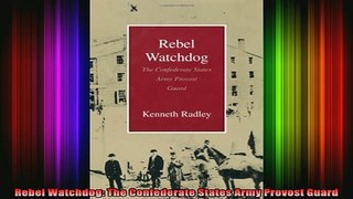 READ book  Rebel Watchdog The Confederate States Army Provost Guard Full EBook