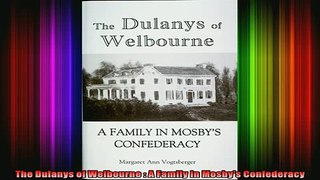 Free Full PDF Downlaod  The Dulanys of Welbourne  A Family in Mosbys Confederacy Full Free