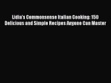 Read Lidia's Commonsense Italian Cooking: 150 Delicious and Simple Recipes Anyone Can Master