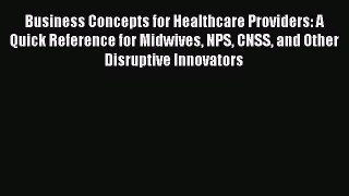 PDF Business Concepts for Healthcare Providers: A Quick Reference for Midwives NPS CNSS and