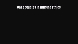 PDF Case Studies in Nursing Ethics Free Books