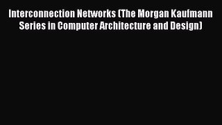 [Download] Interconnection Networks (The Morgan Kaufmann Series in Computer Architecture and