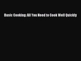Download Basic Cooking: All You Need to Cook Well Quickly PDF Free