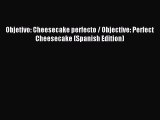 Read Objetivo: Cheesecake perfecto / Objective: Perfect Cheesecake (Spanish Edition) Ebook