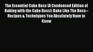 Read The Essential Cake Boss (A Condensed Edition of Baking with the Cake Boss): Bake Like