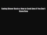 Read Saving Dinner Basics: How to Cook Even If You Don't Know How Ebook Free