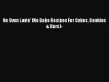 Download No Oven Lovin' (No Bake Recipes For Cakes Cookies & Bars)- Ebook Online