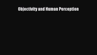 Read Objectivity and Human Perception PDF Online
