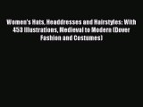 Read Women's Hats Headdresses and Hairstyles: With 453 Illustrations Medieval to Modern (Dover