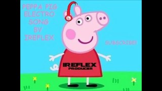 PEPPA PIG ELECTRO SONG - IREFLEX
