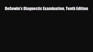 Download DeGowin's Diagnostic Examination Tenth Edition PDF Full Ebook