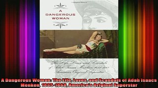 READ book  A Dangerous Woman The Life Loves and Scandals of Adah Isaacs Menken 18351868 Americas Full Free