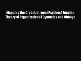 Read Mapping the Organizational Psyche: A Jungian Theory of Organizational Dynamics and Change